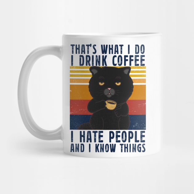 That’s what I do I Drink Coffee I Hate People And i Know things by sigma-d